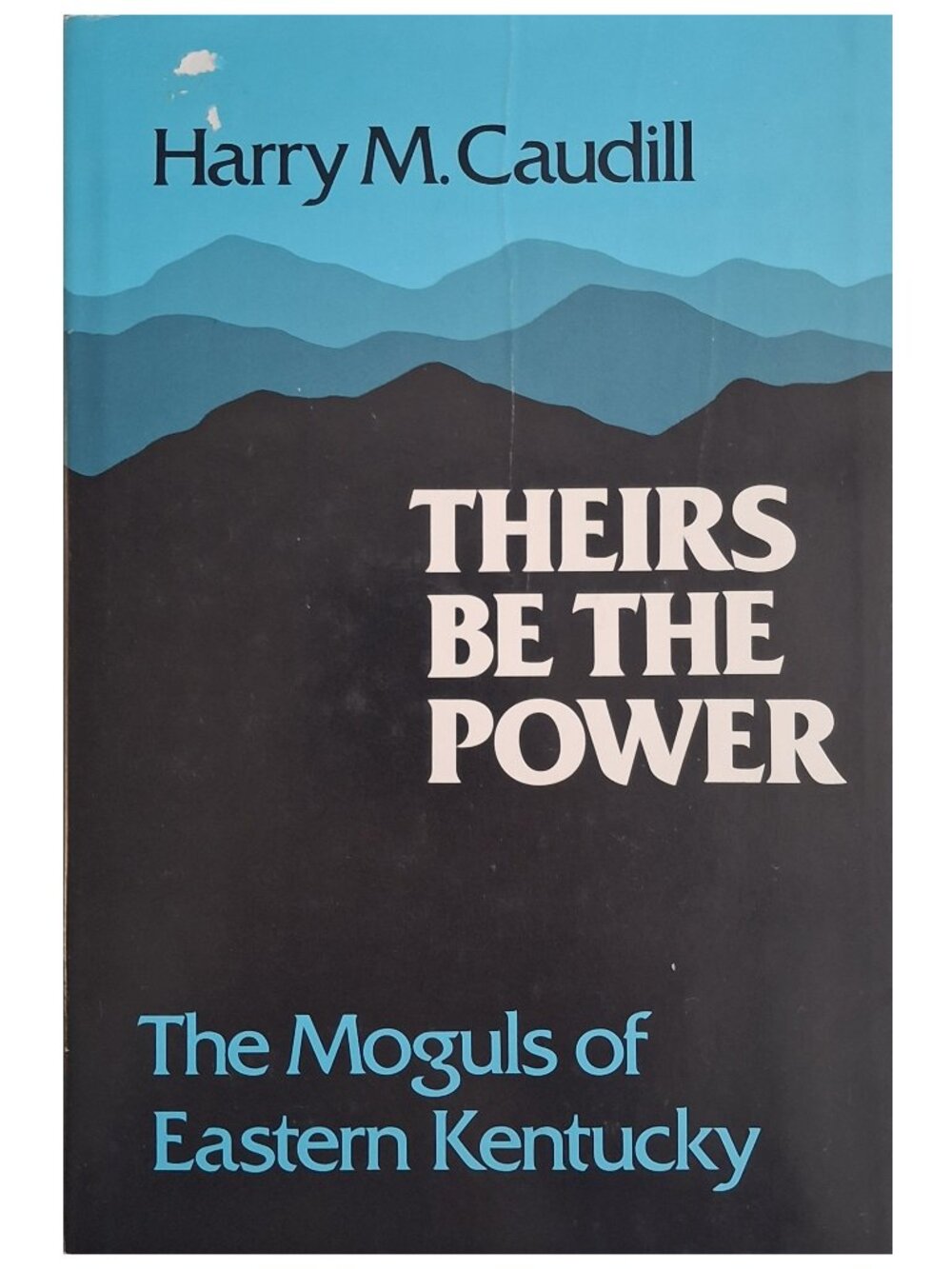 KY Theirs Be The Power: The Moguls of Eastern Kentucky, by Harry M Caudill